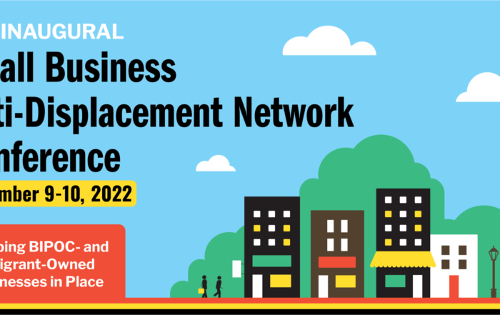 The Inaugural Small Business Anti-Displacement Network Conference: Keeping BIPOC- and Immigrant-Owned Businesses in Place